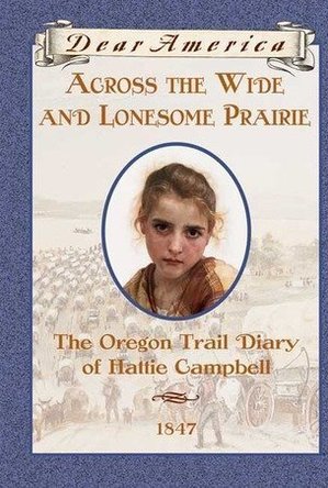 Across the Wide and Lonesome Prairie: The Oregon Trail Diary of Hattie Campbell