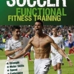 Soccer: Functional Fitness Training: Strength ] Motor Skills ] Speed ] Endurance