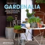 Gardenalia: Furnishing Your Garden with Flea Market Finds, Country Collectables and Architectural Salvage