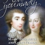 I Love You Madly: Marie-Antoinette and Count Fersen: The Secret Letters