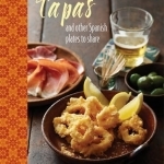 Tapas: And Other Spanish Plates to Share