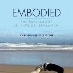 Embodied: The Psychology of Physical Sensation