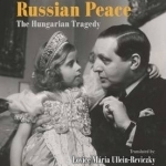 German War - Russian Peace: The Hungarian Tragedy