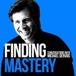 Finding Mastery: Conversations with Michael Gervais