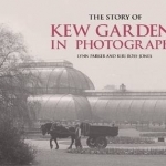 The Story of Kew Gardens in Photographs