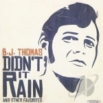 Didn&#039;t It Rain &amp; Other Favorites by BJ Thomas
