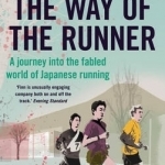 The Way of the Runner: A Journey into the Fabled World of Japanese Running