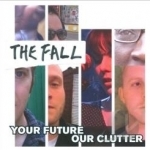 Your Future Our Clutter by The Fall