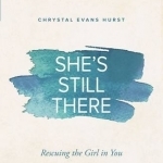 She&#039;s Still There Study Guide: Rescuing the Girl in You