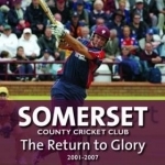 Somerset County Cricket Club: The Return to Glory 2001-2007