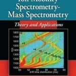 Ion Mobility Spectrometry - Mass Spectrometry: Theory and Applications