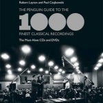 The Penguin Guide to the 1000 Finest Classical Recordings: The Must-Have CDs and DVDs