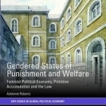 Gendered States of Punishment and Welfare: Feminist Political Economy, Primitive Accumulation and the Law