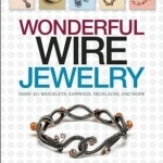 Wonderful Wire Jewelry: Make 30+ Bracelets, Earrings, Necklaces, and More