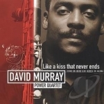 Like a Kiss That Never Ends by David Murray Power Quartet / David Murray