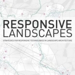 Responsive Landscapes: Strategies for Responsive Technologies in Landscape Architecture