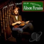 I&#039;ve Got That Old Feeling by Alison Krauss