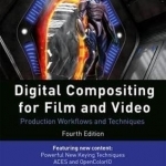 Digital Compositing for Film and Video: Production Workflows and Techniques