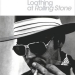 Fear and Loathing at Rolling Stone: The Essential Writing of Hunter S. Thompson