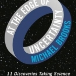 At the Edge of Uncertainty: 11 Discoveries Taking Science by Surprise