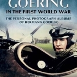 Hermann Goering in the First World War: The Personal Photograph Albums of Hermann Goering: Part 1
