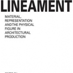 Lineament: Material, Representation and the Physical Figure in Architectural Production