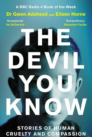 The Devil You Know: Stories of Human Cruelty and Compassion