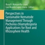 Perspectives in Sustainable Nematode Management Through Pochonia Chlamydosporia Applications for Root and Rhizosphere Health