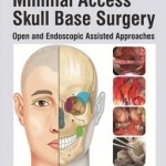 Minimal Access Skull Base Surgery: Open and Endoscopic Assisted Approaches