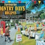 Favourite Country Days Recipes: Tasty Food for Seasonal Events and Village Gatherings