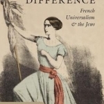 The Right to Difference: French Universalism and the Jews