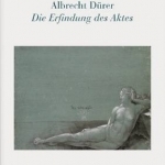 Albrecht Durer - Die Erfindung DES Aktes