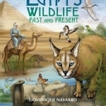 Egypt&#039;s Wildlife: Past and Present
