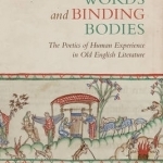 Weaving Words and Binding Bodies: The Poetics of Human Experience in Old English Literature