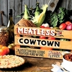 Meatless in Cowtown: A Vegetarian Guide to Food and Wine, Texas-Style