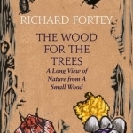 The Wood for the Trees: One Man&#039;s Long View of Nature