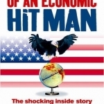 Confessions of an Economic Hit Man: The Shocking Story of How America Really Took Over the World