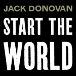 Start the World  - Jack Donovan Podcast
