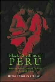 Black Rhythms of Peru: Reviving African Musical Heritage in the Black Pacific