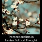 Transnationalism in Iranian Political Thought: The Life and Times of Ahmad Fardid