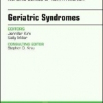 Geriatric Syndromes, an Issue of Nursing Clinics