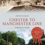 Chester to Manchester Line Through Time