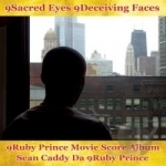 9sacred Eyes 9deceiving Faces: 9ruby Prince Movie Score Album by Sean Caddy da 9ruby Prince