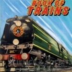 Paul Atterbury&#039;s Wonder Book of Trains: A Boy&#039;s Own World of Railway Nostalgia