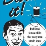 Darn It!: Traditional Female Skills That Every Man Should Know