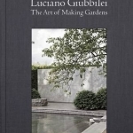 Luciano Giubbilei: The Art of Making Gardens