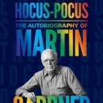Undiluted Hocus-Pocus: The Autobiography of Martin Gardner
