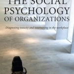 The Social Psychology of Organizations: Diagnosing Toxicity and Intervening in the Workplace