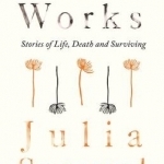 Grief Works: Stories of Life, Death and Surviving