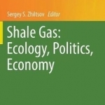 Shale Gas: Ecology, Politics, Economy